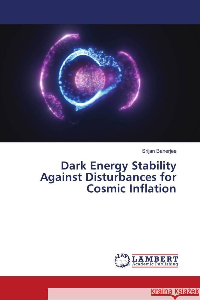 Dark Energy Stability Against Disturbances for Cosmic Inflation Banerjee, Srijan 9786208431785
