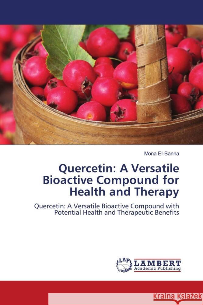 Quercetin: A Versatile Bioactive Compound for Health and Therapy El-Banna, Mona 9786208432379