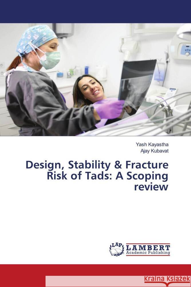Design, Stability & Fracture Risk of Tads: A Scoping review Kayastha, Yash, KUBAVAT, AJAY 9786208432690