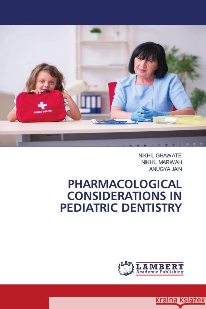 PHARMACOLOGICAL CONSIDERATIONS IN PEDIATRIC DENTISTRY GHAWATE, NIKHIL, Marwah, Nikhil, Jain, Anugya 9786208433017