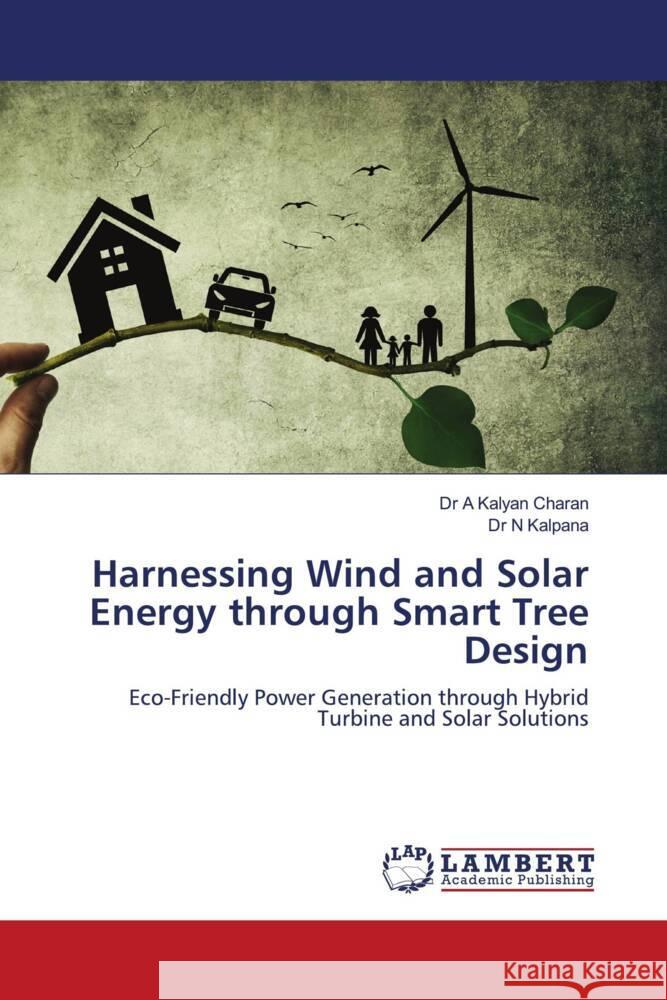 Harnessing Wind and Solar Energy through Smart Tree Design A Kalyan Charan, Dr, N Kalpana, Dr 9786208433079 LAP Lambert Academic Publishing
