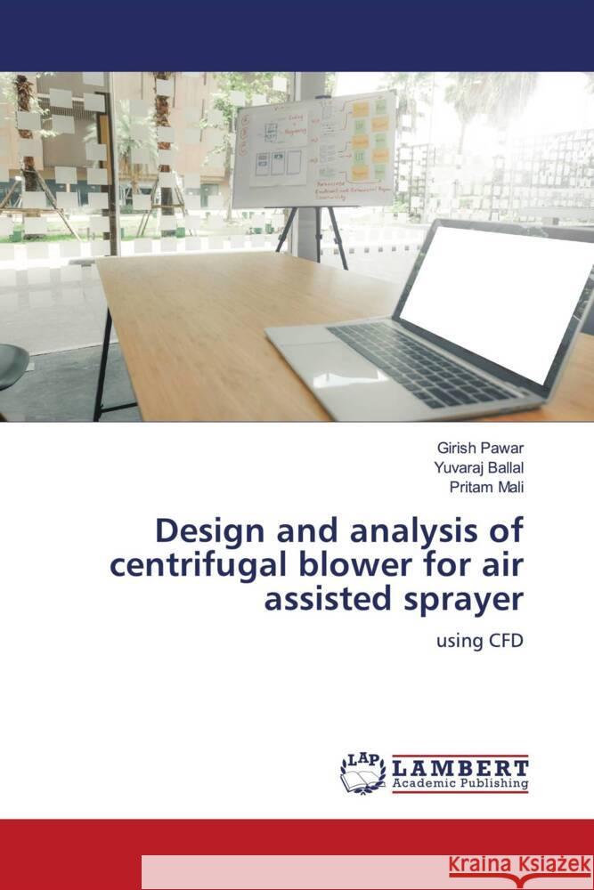 Design and analysis of centrifugal blower for air assisted sprayer Pawar, Girish, Ballal, Yuvaraj, Mali, Pritam 9786208433130