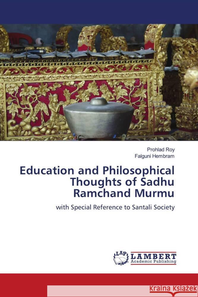 Education and Philosophical Thoughts of Sadhu Ramchand Murmu Roy, Prohlad, Hembram, Falguni 9786208433178 LAP Lambert Academic Publishing