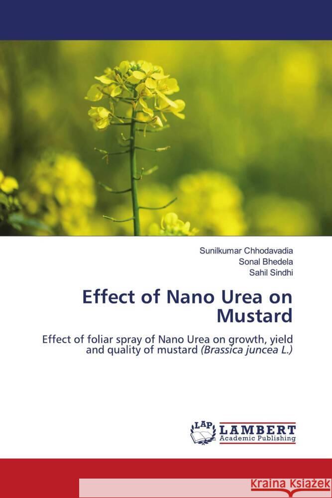 Effect of Nano Urea on Mustard Chhodavadia, Sunilkumar, Bhedela, Sonal, Sindhi, Sahil 9786208433192