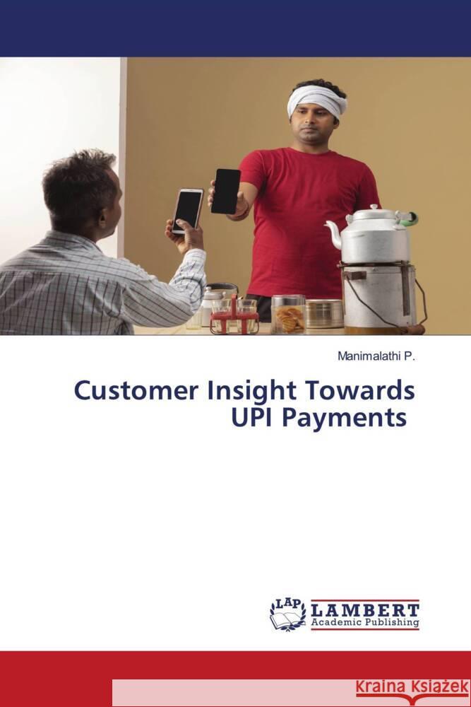 Customer Insight Towards UPI Payments P., Manimalathi 9786208433345 LAP Lambert Academic Publishing