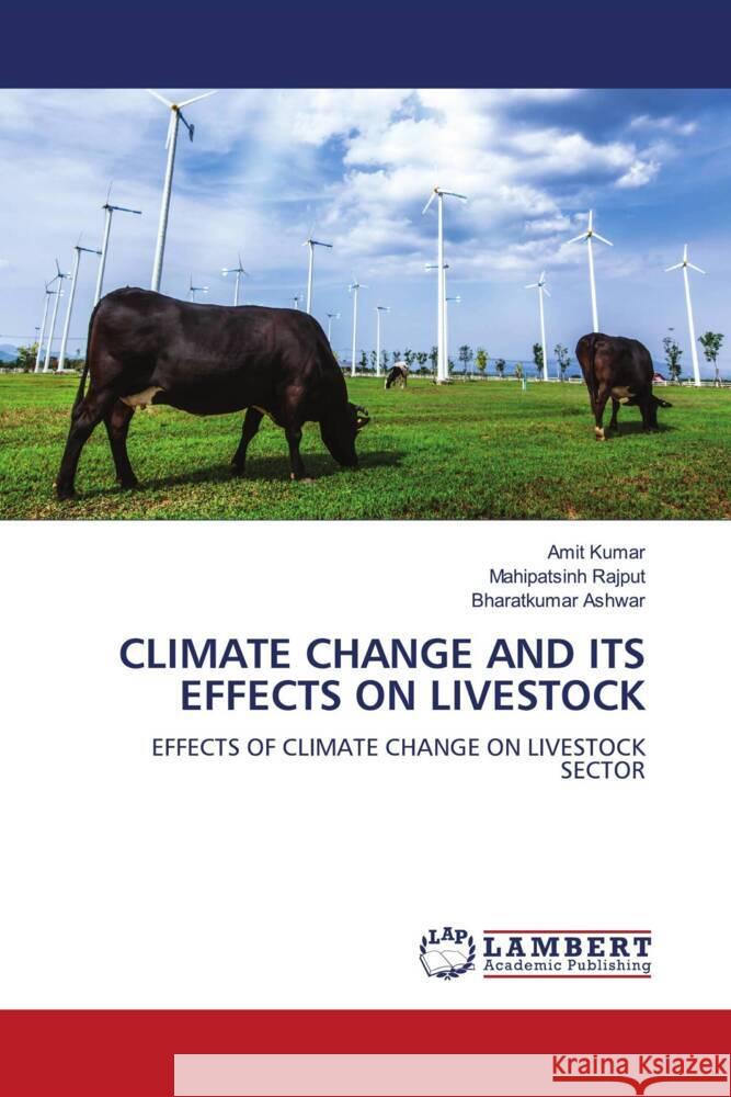 Climate Change and Its Effects on Livestock Amit Kumar Mahipatsinh Rajput Bharatkumar Ashwar 9786208433444 LAP Lambert Academic Publishing