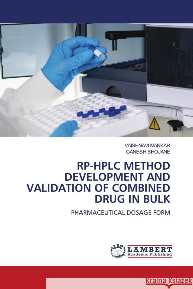 RP-HPLC METHOD DEVELOPMENT AND VALIDATION OF COMBINED DRUG IN BULK MANKAR, VAISHNAVI, Bhojane, Ganesh 9786208433703
