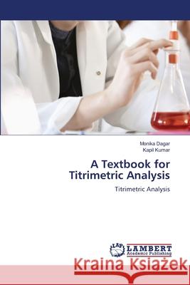 A Textbook for Titrimetric Analysis Dagar, Monika, Kumar, Kapil 9786208433765