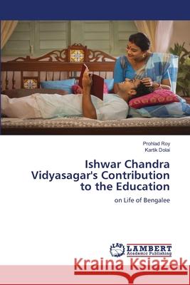 Ishwar Chandra Vidyasagar's Contribution to the Education Roy, Prohlad, Dolai, Kartik 9786208433802 LAP Lambert Academic Publishing
