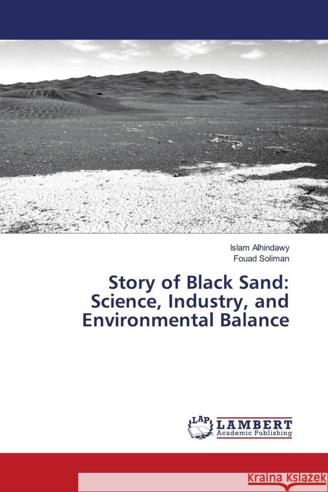 Story of Black Sand: Science, Industry, and Environmental Balance Islam Alhindawy Fouad Soliman 9786208433994 LAP Lambert Academic Publishing