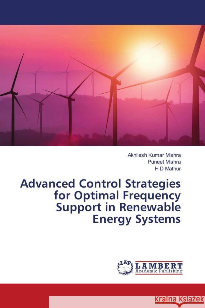 Advanced Control Strategies for Optimal Frequency Support in Renewable Energy Systems Mishra, Akhilesh Kumar, Mishra, Puneet, Mathur, H D 9786208434038