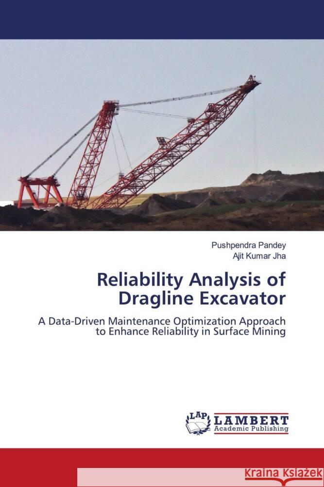 Reliability Analysis of Dragline Excavator Pushpendra Pandey Ajit Kumar Jha 9786208434113