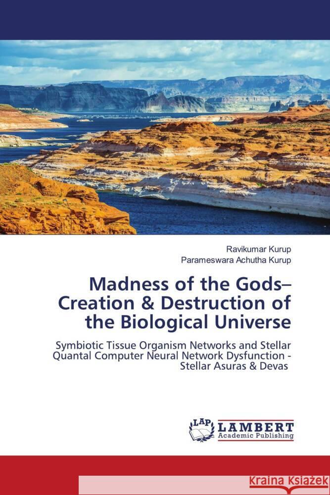 Madness of the Gods- Creation & Destruction of the Biological Universe Kurup, Ravikumar, Achutha Kurup, Parameswara 9786208434380 LAP Lambert Academic Publishing