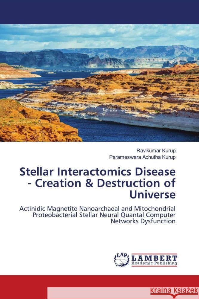 Stellar Interactomics Disease - Creation & Destruction of Universe Kurup, Ravikumar, Achutha Kurup, Parameswara 9786208434397 LAP Lambert Academic Publishing