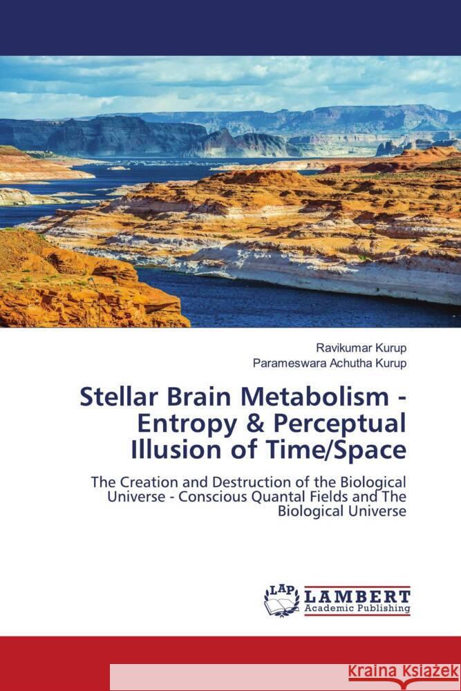Stellar Brain Metabolism - Entropy & Perceptual Illusion of Time/Space Kurup, Ravikumar, Achutha Kurup, Parameswara 9786208434410 LAP Lambert Academic Publishing