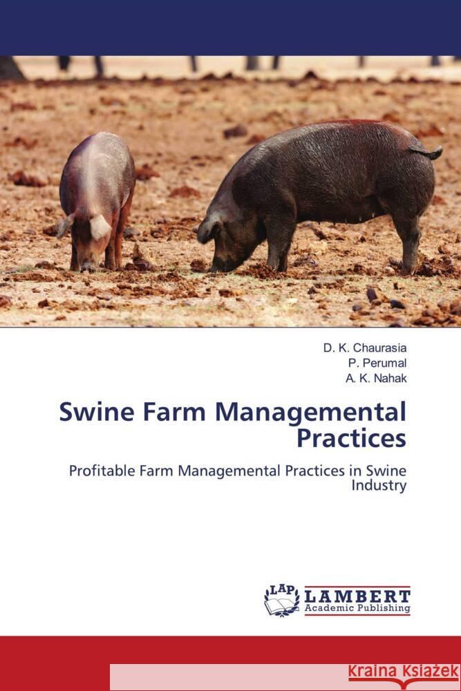 Swine Farm Managemental Practices Chaurasia, D. K., Perumal, P., Nahak, A. K. 9786208434625 LAP Lambert Academic Publishing