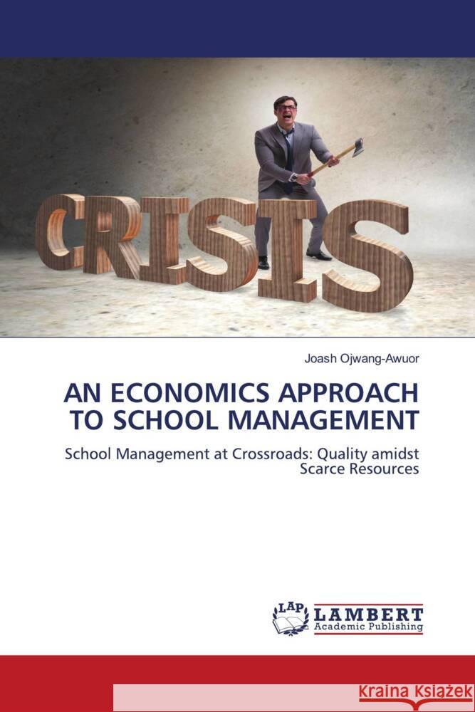 AN ECONOMICS APPROACH TO SCHOOL MANAGEMENT Ojwang-Awuor, Joash 9786208434755