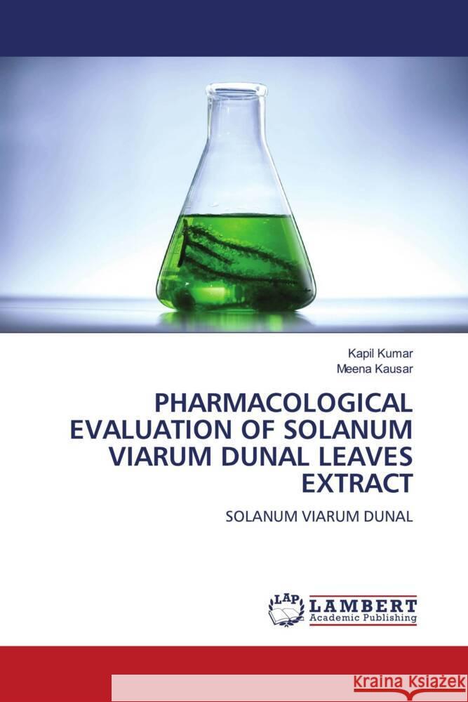 PHARMACOLOGICAL EVALUATION OF SOLANUM VIARUM DUNAL LEAVES EXTRACT Kumar, Kapil, Kausar, Meena 9786208434793