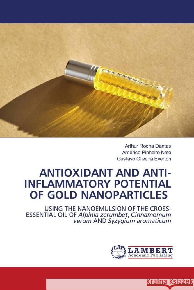 ANTIOXIDANT AND ANTI-INFLAMMATORY POTENTIAL OF GOLD NANOPARTICLES Dantas, Arthur Rocha, Neto, Américo Pinheiro, Oliveira Everton, Gustavo 9786208434847
