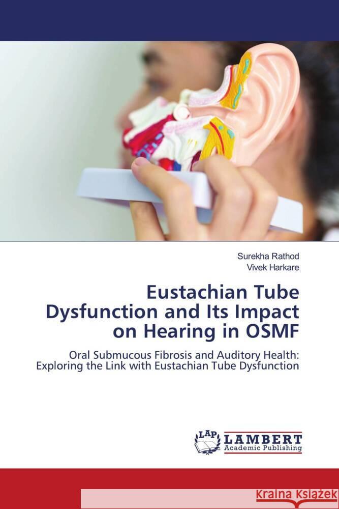 Eustachian Tube Dysfunction and Its Impact on Hearing in OSMF Rathod, Surekha, Harkare, Vivek 9786208434878 LAP Lambert Academic Publishing