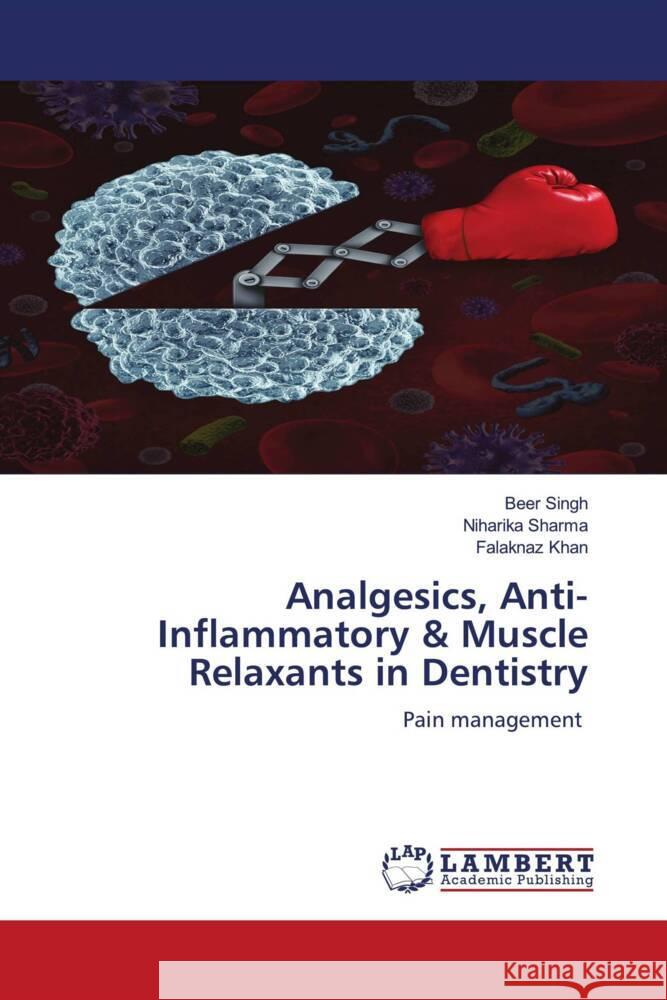 Analgesics, Anti-Inflammatory & Muscle Relaxants in Dentistry Singh, Beer, Sharma, Niharika, Khan, Falaknaz 9786208435004
