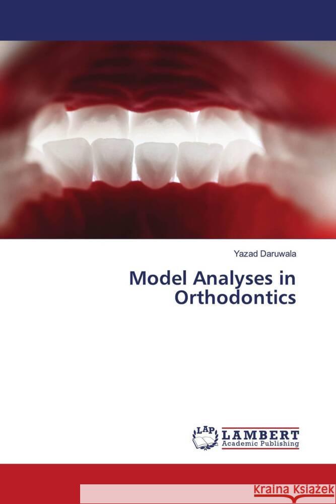 Model Analyses in Orthodontics Daruwala, Yazad 9786208435042 LAP Lambert Academic Publishing