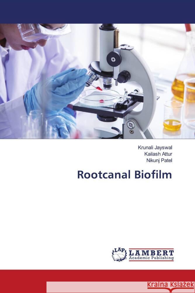 Rootcanal Biofilm Jayswal, Krunali, Attur, Kailash, Patel, Nikunj 9786208435097 LAP Lambert Academic Publishing