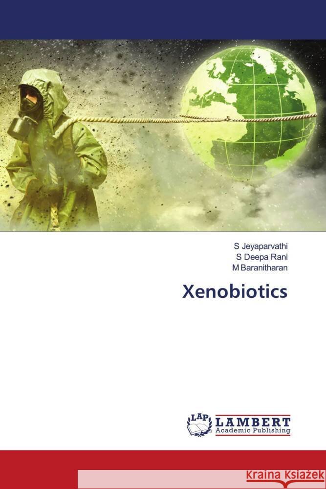 Xenobiotics S. Jeyaparvathi S. Deep M. Baranitharan 9786208435165