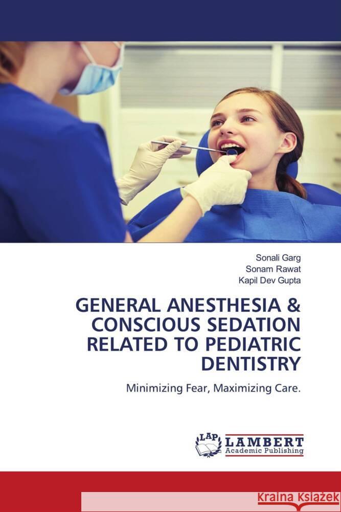 GENERAL ANESTHESIA & CONSCIOUS SEDATION RELATED TO PEDIATRIC DENTISTRY Garg, Sonali, Rawat, Sonam, Gupta, Kapil Dev 9786208435226