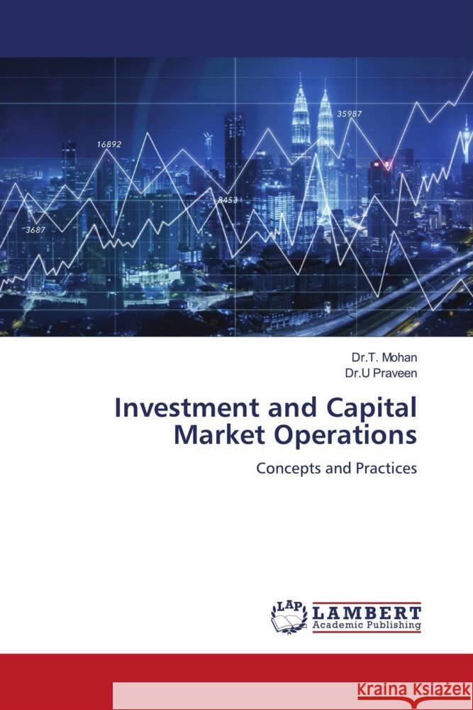 Investment and Capital Market Operations Mohan, Dr.T., Praveen, Dr.U 9786208435301 LAP Lambert Academic Publishing