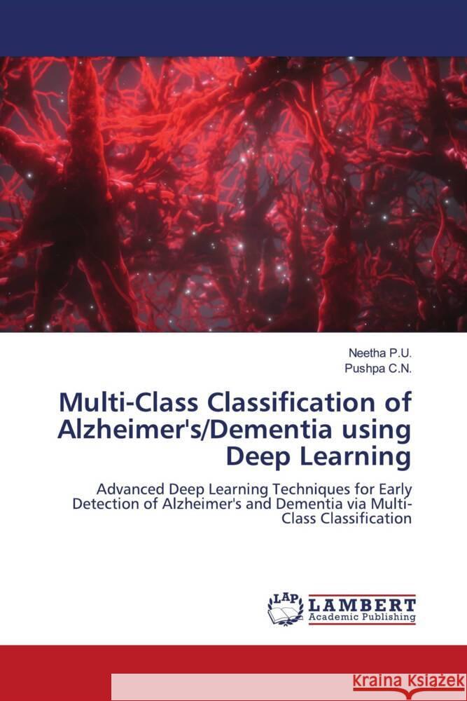 Multi-Class Classification of Alzheimer's/Dementia using Deep Learning P.U., Neetha, C.N., Pushpa 9786208435394 LAP Lambert Academic Publishing
