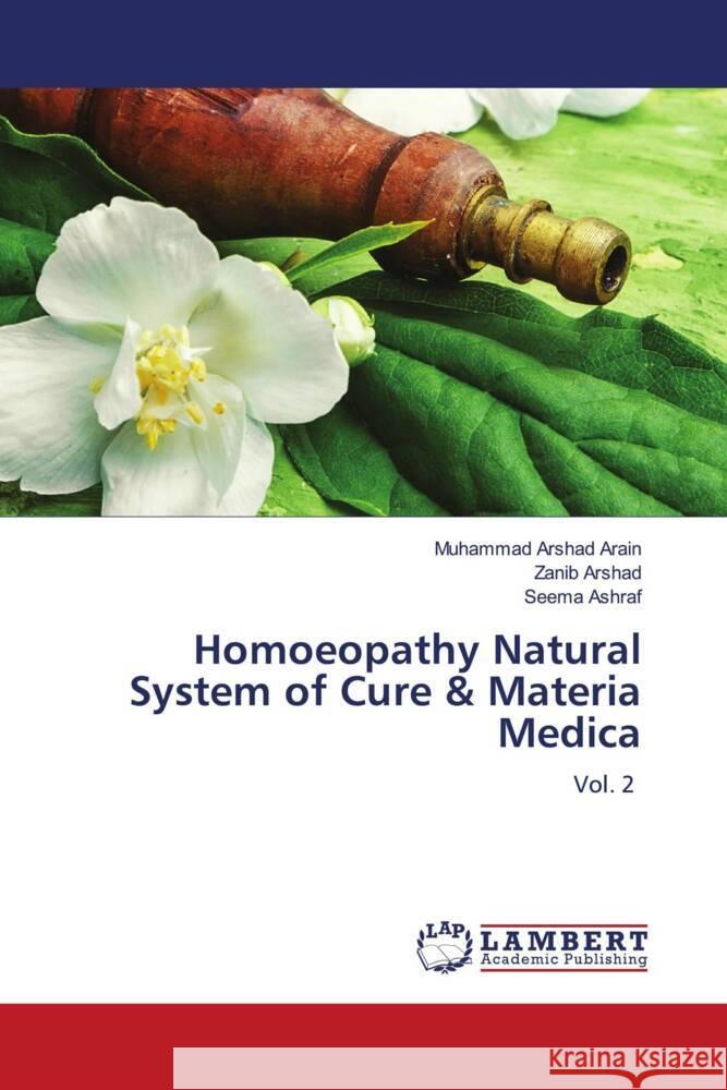 Homoeopathy Natural System of Cure & Materia Medica Arain, Muhammad Arshad, Arshad, Zanib, Ashraf, Seema 9786208435592