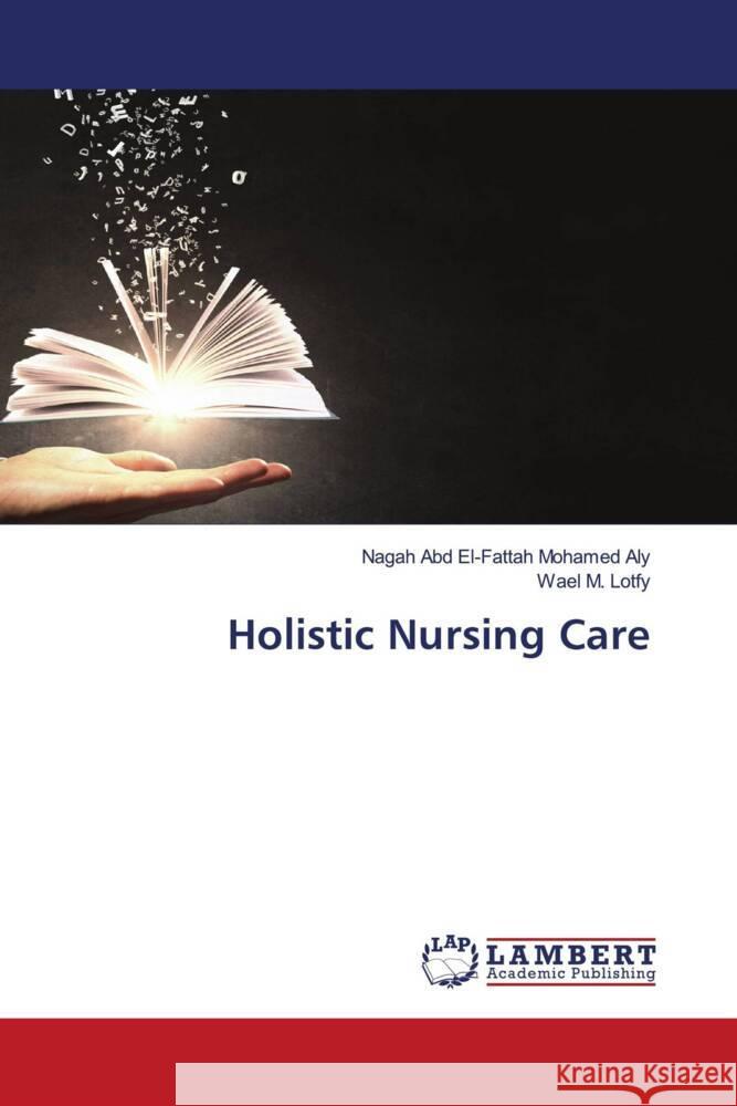 Holistic Nursing Care Aly, Nagah Abd El-Fattah Mohamed, Lotfy, Wael M. 9786208435646 LAP Lambert Academic Publishing