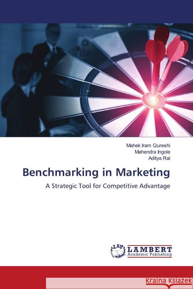Benchmarking in Marketing Qureshi, Mahek Iram, Ingole, Mahendra, Rai, Aditya 9786208435653