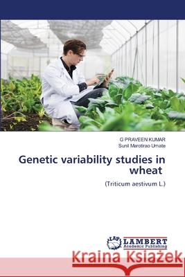 Genetic variability studies in wheat KUMAR, G PRAVEEN, Umate, Sunil Marotirao 9786208435776 LAP Lambert Academic Publishing