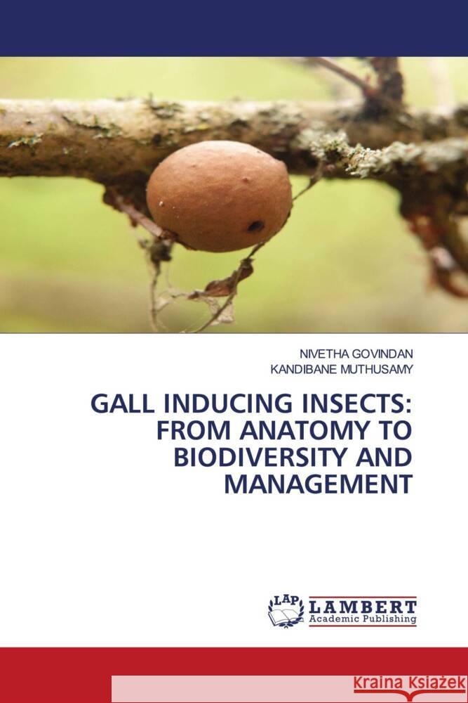 GALL INDUCING INSECTS: FROM ANATOMY TO BIODIVERSITY AND MANAGEMENT GOVINDAN, NIVETHA, Muthusamy, Kandibane 9786208436148