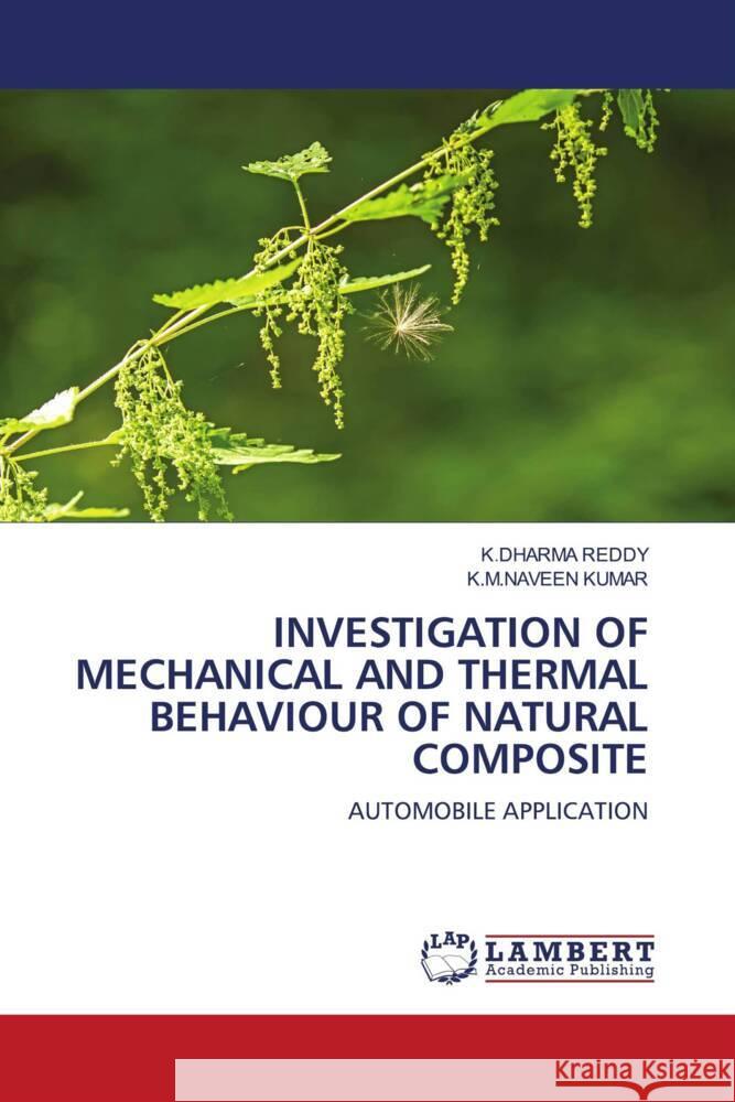 INVESTIGATION OF MECHANICAL AND THERMAL BEHAVIOUR OF NATURAL COMPOSITE REDDY, K.DHARMA, KUMAR, K.M.NAVEEN 9786208436421