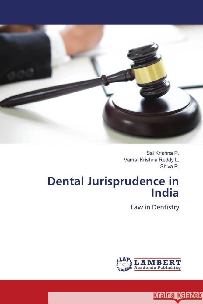 Dental Jurisprudence in India P., Sai Krishna, L., Vamsi Krishna Reddy, P., Shiva 9786208436513