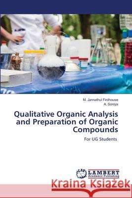Qualitative Organic Analysis and Preparation of Organic Compounds Firdhouse, M. Jannathul, Soniya, A. 9786208436551