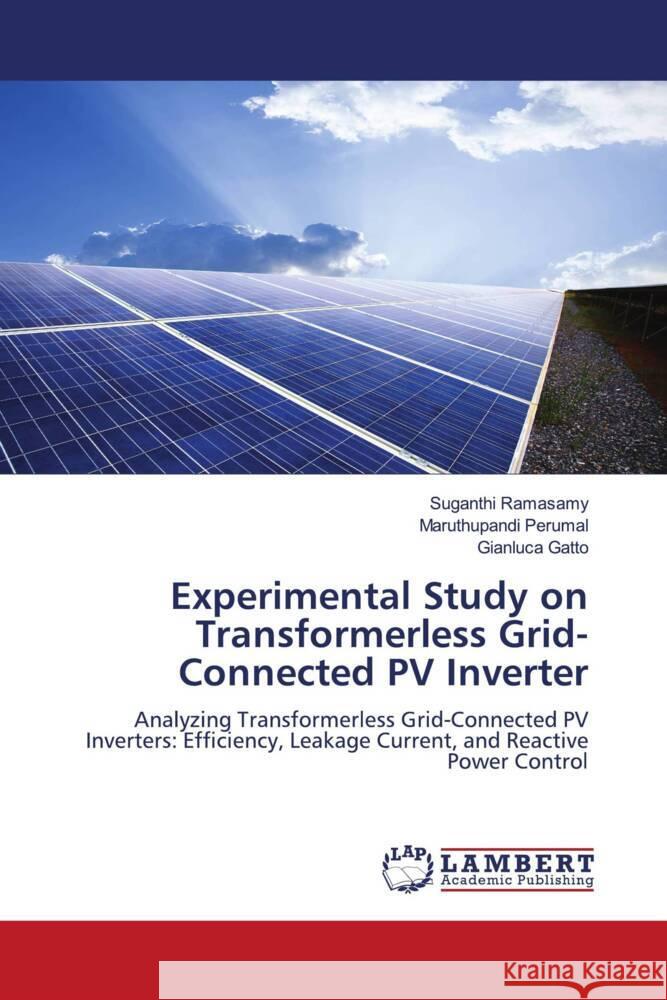 Experimental Study on Transformerless Grid-Connected PV Inverter Suganthi Ramasamy Maruthupandi Perumal Gianluca Gatto 9786208436643