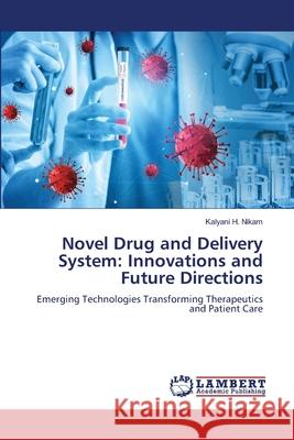 Novel Drug and Delivery System: Innovations and Future Directions Nikam, Kalyani H. 9786208436742