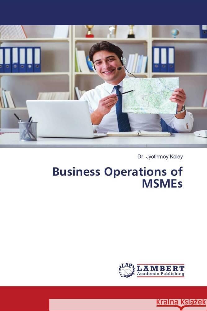 Business Operations of MSMEs Koley, Dr. Jyotirmoy 9786208436773 LAP Lambert Academic Publishing