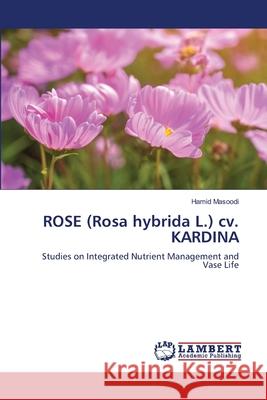 ROSE (Rosa hybrida L.) cv. KARDINA Masoodi, Hamid 9786208436957