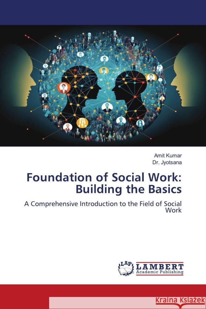 Foundation of Social Work: Building the Basics Kumar, Amit, Jyotsana, Dr. 9786208437213 LAP Lambert Academic Publishing