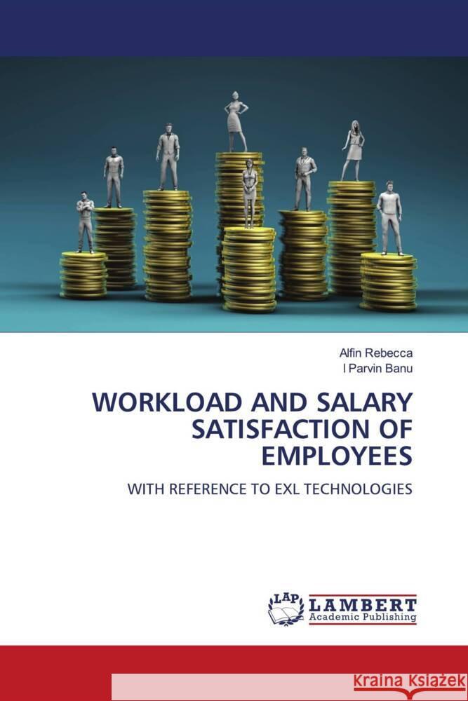 WORKLOAD AND SALARY SATISFACTION OF EMPLOYEES Rebecca, Alfin, Banu, I Parvin 9786208437701