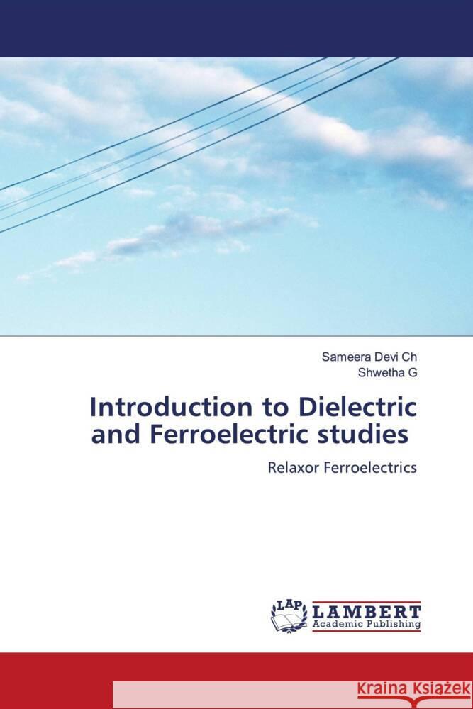 Introduction to Dielectric and Ferroelectric studies Ch, Sameera Devi, G, Shwetha 9786208437749 LAP Lambert Academic Publishing