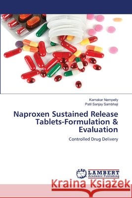 Naproxen Sustained Release Tablets-Formulation & Evaluation Nampelly, Karnakar, Sambhaji, Patil Sanjay 9786208437770