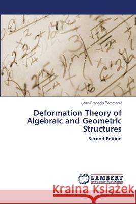 Deformation Theory of Algebraic and Geometric Structures Pommaret, Jean-Francois 9786208437787
