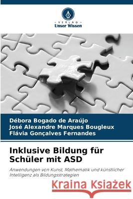 Inklusive Bildung für Schüler mit ASD Bogado de Araújo, Débora, Marques Bougleux, José Alexandre, Gonçalves Fernandes, Flávia 9786208437992