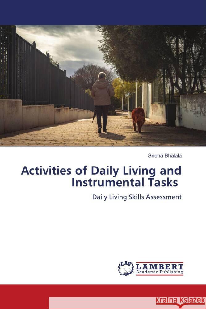 Activities of Daily Living and Instrumental Tasks Bhalala, Sneha 9786208438012
